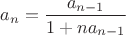 $a_n=\dfrac{a_{n-1}}{1+na_{n-1}}$