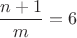 $\dfrac{n+1}{m}=6$