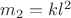 $m_2=kl^2$