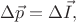 $$\Delta\vec{p}=\Delta\vec{I},$$
