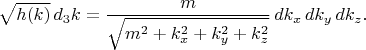 $$
\sqrt{h(k)} \, d_3 k = \frac{m}{\sqrt{m^2 + k_x^2 + k_y^2 + k_z^2}} \, dk_x \, dk_y \, dk_z.
$$