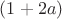 $(1+2a)$