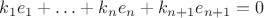 $k_1e_1+\ldots+k_ne_n+k_{n+1}e_{n+1}=0$