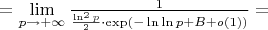 $= \lim\limits_{p \to +\infty} \frac{1}{\frac{\ln ^2 p}{2} \cdot \exp \left( - \ln \ln p + B + o(1) \right)} = $