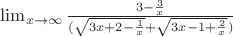 $\lim_{x\to\infty} \frac{3-\frac{3}{x}}{(\sqrt{3x+2-\frac{1}{x}} +\sqrt{3x-1+\frac{2}{x}})}$
