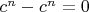 $c^n-c^n=0$