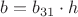 $b=b_{31}\cdot h$