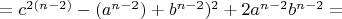 $=c^{2(n-2)}-(a^{n-2})+b^{n-2})^2+2a^{n-2}b^{n-2}=$