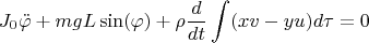 $$J_0\ddot\varphi+mgL\sin(\varphi)+\rho\frac{d}{dt}\int (xv-yu) d\tau=0$$