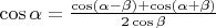$\[\cos \alpha  = \frac{{\cos \left( {\alpha  - \beta } \right) + \cos \left( {\alpha  + \beta } \right)}}{{2\cos \beta }}\]$