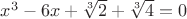 $x^3-6x+\sqrt[3]{2}+\sqrt[3]{4}=0$