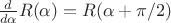 $\frac d{d\alpha}R(\alpha) = R(\alpha + \pi/2)$