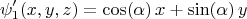 $$\psi'_1(x,y,z)=\cos(\alpha)\,x+\sin(\alpha)\,y $$