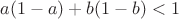 $a(1-a)+b(1-b)<1$