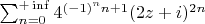 $\sum_{n=0}^{+\inf}4^{(-1)^n n+1}(2z+i)^{2n}$