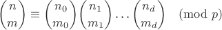 $$\binom{n}{m}\equiv \binom{n_0}{m_0}\binom{n_1}{m_1}\dots \binom{n_d}{m_d}\pmod{p}$$