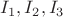 $I_1, I_2,I_3$