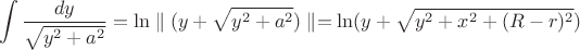 $$\int\limits_{}^{}\frac{dy}{\sqrt{y^2+a^2}}=\ln\parallel (y+\sqrt{y^2+a^2})\parallel=\ln(y+\sqrt{y^2+x^2+(R-r)^2})$$