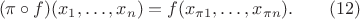 \begin{equation*}(\pi\circ f)(x_1,\dotsc,x_n)=f(x_{\pi1},\dotsc,x_{\pi n}).\qquad(12)\end{equation*}