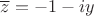 $\overline{z}=-1-iy$