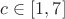 $c \in[1,7]$