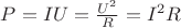 $P=IU=\frac { { U }^{ 2 } }{ R } ={ I }^{ 2 }R$