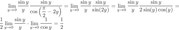 $\lim\limits_{y\to 0} \dfrac {\sin y}{y} \dfrac {\sin y}{\cos\Big({\dfrac \pi 2 - 2y}\Big)} = \lim\limits_{y\to 0}  \dfrac {\sin y}{y} \dfrac {\sin y}{\sin (2y)} = \lim\limits_{y\to 0}  \dfrac {\sin y}{y} \dfrac {\sin y}{2\sin (y) \cos (y)} = \\ \dfrac 1 2 \lim\limits_{y\to 0}  \dfrac {\sin y}{y} \cdot \lim\limits_{y\to 0} \dfrac {1}{\cos y} = \dfrac 1 2$