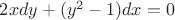 $2xdy+(y^2-1) dx=0$