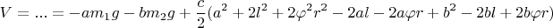 $$V=...=-am_1g-bm_2g+\frac{c}{2}(a^2+2l^2+2\varphi^2r^2-2al-2a\varphi r+b^2-2bl+2b\varphi r)$$