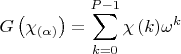 $$
G\left( {\chi _{\left( \alpha  \right)} } \right) = \sum\limits_{k = 0}^{P - 1} {\chi \left( k \right)} \omega ^k 
$