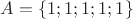 $A=\{1;1;1;1;1\}$