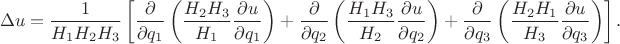 $$
\Delta u = \dfrac {1} {H_1 H_2 H_3} \left[ \dfrac {\partial} {\partial q_1} \left( \dfrac {H_2 H_3} {H_1} \dfrac {\partial u} {\partial q_1} \right) + \dfrac {\partial} {\partial q_2} \left( \dfrac {H_1 H_3} {H_2} \dfrac {\partial u} {\partial q_2} \right) + \dfrac {\partial} {\partial q_3} \left( \dfrac {H_2 H_1} {H_3} \dfrac {\partial u} {\partial q_3} \right)\right].
$$