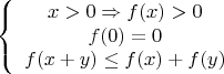 \[
\left\{ {\begin{array}{*{20}c}
   {x > 0 \Rightarrow f(x) > 0}  \\
   {f(0) = 0}  \\
   {f(x + y) \le f(x) + f(y)}  \\
\end{array}} \right.
\]