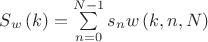 ${S_w}\left( k \right) = \sum\limits_{n = 0}^{N - 1} {{s_n}w\left( {k,n,N} \right)} $