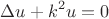 $$\Delta u + k^2u = 0$$