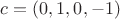 $c=(0,1,0,-1)$