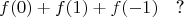 $$f(0)+f(1)+f(-1)\quad\text{?}$$