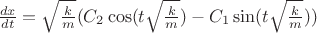 $\frac{dx}{dt}=\sqrt{\frac{k}{m}}(C_{2}\cos(t \sqrt{\frac{k}{m}})-C_{1}\sin(t \sqrt{\frac{k}{m}}))$