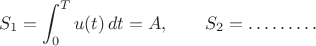 $$S_1=\int _0^T u(t)\,dt = A, \qquad S_2=\ldots\ldots\ldots$$