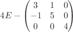 $4E-\begin{pmatrix}3&1&0\\-1&5&0\\0&0&4\end{pmatrix}$