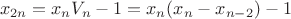 $$x_{2n}=x_nV_n-1=x_n(x_n-x_{n-2})-1$$