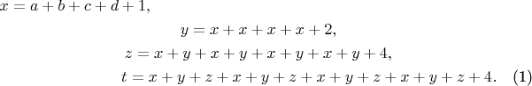 \begin{multline}
x=a+b+c+d+1,\\
y=x+x+x+x+2,\\
z=x+y+x+y+x+y+x+y+4,\\
t=x+y+z+x+y+z+x+y+z+x+y+z+4. \label{7}
\end{multline}
