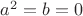 $a^2 = b = 0$