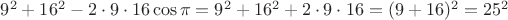 $9^2 + 16^2 - 2\cdot 9 \cdot 16 \cos \pi = 9^2 + 16^2 + 2\cdot 9 \cdot 16 = (9 + 16)^2 = 25^2$