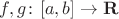 $f , g \colon [a, b] \to \mathbf R$