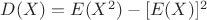 $D(X) = E(X^{2}) - [E(X)]^{2}$