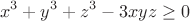 $$x^3+y^3+z^3 -3xyz \ge 0$$