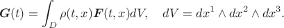 $$\boldsymbol{G}(t)=\int_D\rho(t,x)\boldsymbol{F}(t,x)dV,\quad dV=dx^1\wedge dx^2\wedge dx^3.$$