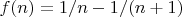 $f(n)=1/n-1/(n+1)$