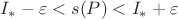 $I_{*} - \varepsilon < s(P) < I_{*} + \varepsilon$